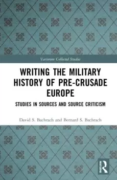 Image of Writing the Military History of Pre-Crusade EuropeStudies in Sources and Source Criticism