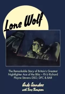 Image of Lone Wolf : The Remarkable Story of Britains Greatest Nightfighter Ace of the Blitz