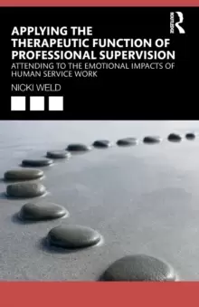 Image of Applying the Therapeutic Function of Professional Supervision : Attending to the Emotional Impacts of Human Service Work