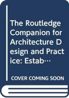 Image of The Routledge Companion for Architecture Design and Practice : Established and Emerging Trends