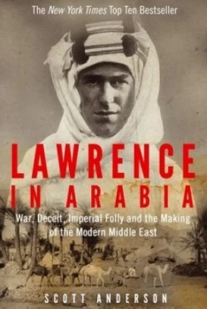Image of Lawrence in Arabia by Scott Anderson Hardback