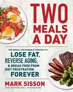 Image of two meals a day the simple sustainable strategy to lose fat reverse aging