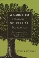 Image of guide to christian spiritual formation how scripture spirit community and m