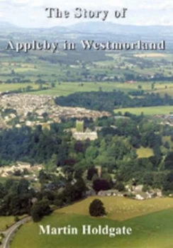 Image of The Story of Appleby in Westmorland by Martin W Holdgate Hardback