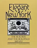 Image of elegant new york the builders and the buildings 1885 1915