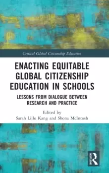 Image of Enacting Equitable Global Citizenship Education in Schools : Lessons from Dialogue between Research and Practice
