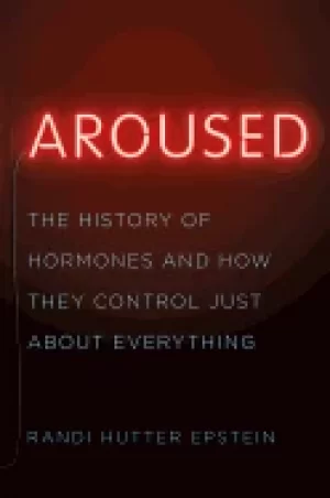 Image of aroused the history of hormones and how they control just about everything