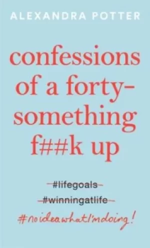 Image of Confessions of a forty-something f**k up by Alexandra Potter