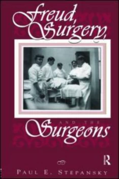 Image of Freud Surgery and the Surgeons by Paul E. Stepansky Hardback