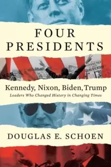 Image of Four Presidents - Kennedy, Nixon, Biden, Trump : Leaders Who Changed History in Changing Times