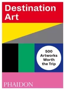 Image of Destination Art : 500 Artworks Worth the Trip