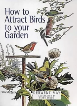 Image of How to Attract Birds to Your Garden by Derwent May and Peter Brown Hardback