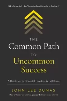 Image of The Common Path to Uncommon Success : A Roadmap to Financial Freedom and Fulfillment