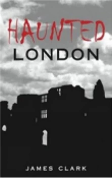 Image of Haunted London by James Clark Paperback