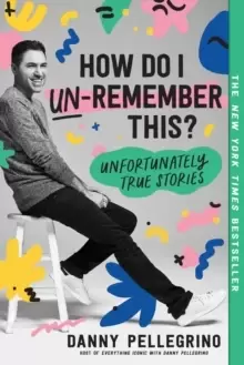Image of How Do I Un-Remember This? Unfortunately True Stories