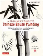 Image of beginners guide to chinese brush painting 35 painting activities from calli