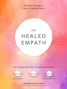 Image of The Healed Empath : The Highly Sensitive Persons Guide to Transforming Trauma and Anxiety, Trusting Your Intuition, and Moving from Overwhelm to Empow