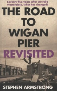 Image of The Road to Wigan Pier Revisited by Stephen Armstrong Paperback