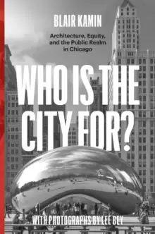 Image of Who Is the City For? Architecture, Equity, and the Public Realm in Chicago