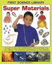 Image of First Science Library: Super Materials : 13 Easy-to-follow Experimemnts for Learning Fun. All About the Amazing Substances in the World!