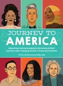 Image of Journey to America : Celebrating Inspiring Immigrants Who Became Brilliant Scientists, Game-Changing Activists & Amazing Entertainers