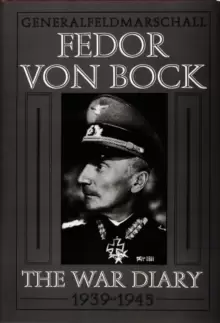 Image of Generalfeldmarschall Fedor von Bock : The War Diary 1939-1945