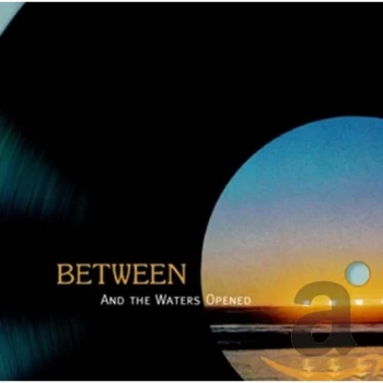 image of Between - And the Waters Opened CD