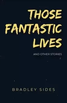 Image of Those Fantastic Lives : and Other Strange Stories