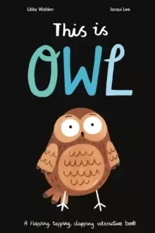 Image of This is Owl : A flapping, tapping, clapping interactive book
