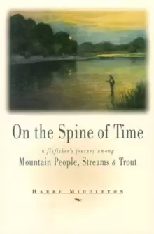 Image of On the Spine of Time : A Flyfisher's Journey Among Mountain People, Streams & Trout