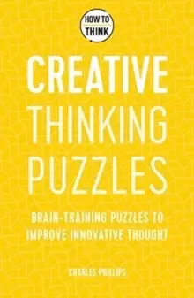 Image of How to Think - Creative Thinking Puzzles : Brain-training puzzles to improve innovative thought