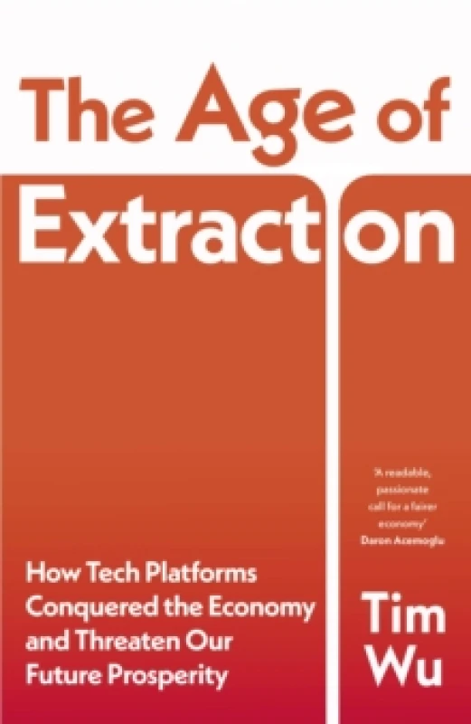 Image of The Age of Extraction : How Tech Platforms Conquered the Economy and Threaten Our Future Prosperity Hardback