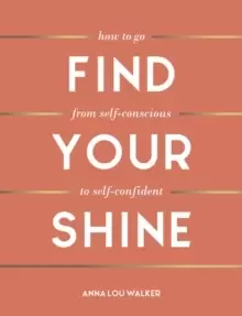 Image of Find Your Shine : How to Go from Self-Conscious to Self-Confident