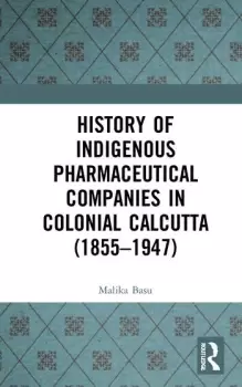 Image of History of Indigenous Pharmaceutical Companies in Colonial Calcutta (18551947)
