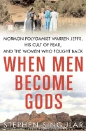 Image of when men become gods mormon polygamist warren jeffs his cult of fear and th