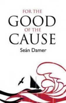 Image of For the Good of the Cause by Sean Damer Book