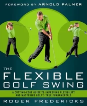 Image of The flexible golf swing by Roger Fredericks