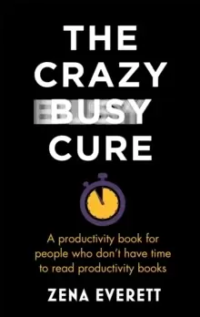 Image of The Crazy Busy Cure : A productivity book for people with no time for productivity books