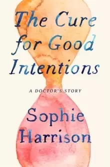 Image of The Cure for Good Intentions : A Doctor's Story