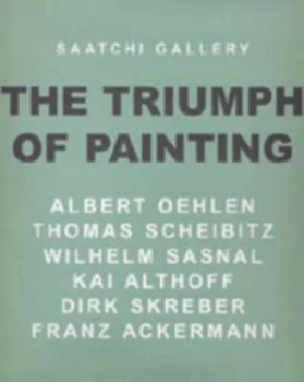Image of The Triumph of Painting by Alison M Gingeras and Albert Oehlen and Saatchi Gallery Hardback