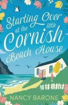 Image of Starting Over at the Little Cornish Beach House : Escape to Cornwall with this absolutely heartwarming page-turner, perfect for Spring 2023!