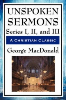 Image of Unspoken Sermons by George Macdonald Paperback