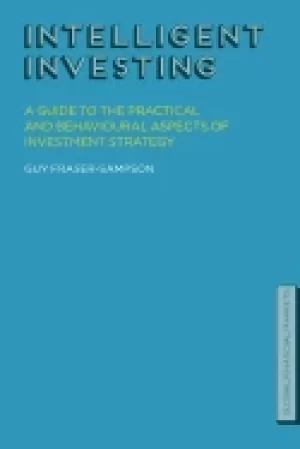 Image of intelligent investing a guide to the practical and behavioural aspects of i