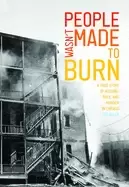 Image of people wasnt made to burn a true story of housing race and murder in chicag