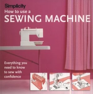Image of How to Use a Sewing Machine by Simplicity Hardback