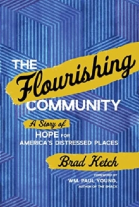 Image of The Flourishing Community : A Story of Hope for America's Distressed Places Hardback