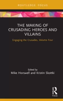 Image of The Making of Crusading Heroes and VillainsEngaging the Crusades Volume Four