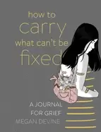 Image of how to carry what cant be fixed a journal for grief