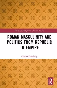 Image of Roman Masculinity and Politics from Republic to Empire