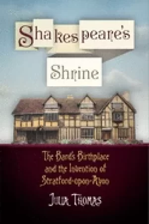 Image of shakespeares shrine the bards birthplace and the invention of stratford upo